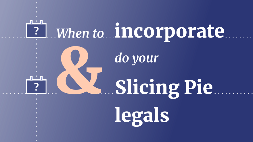 When to do your Slicing Pie legals